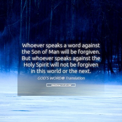 Picture 05 - Matthew 12:32 GW - Whoever speaks a word against the Son of Man will - Bible Verse Picture