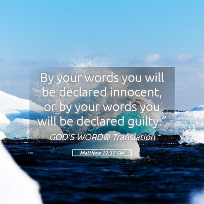 Picture 05 - Matthew 12:37 GW - By your words you will be declared innocent, or - Bible Verse Picture