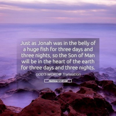 Picture 05 - Matthew 12:40 GW - Just as Jonah was in the belly of a huge fish for - Bible Verse Picture