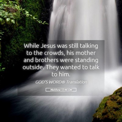 Picture 05 - Matthew 12:46 GW - While Jesus was still talking to the crowds, his - Bible Verse Picture