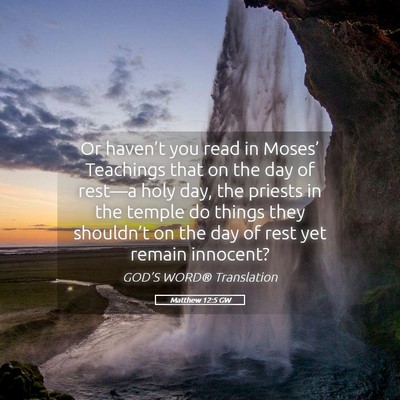 Picture 05 - Matthew 12:5 GW - Or haven’t you read in Moses’ Teachings that - Bible Verse Picture