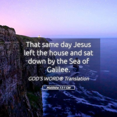 Picture 05 - Matthew 13:1 GW - That same day Jesus left the house and sat down - Bible Verse Picture