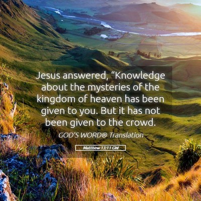 Picture 05 - Matthew 13:11 GW - Jesus answered, “Knowledge about the mysteries - Bible Verse Picture