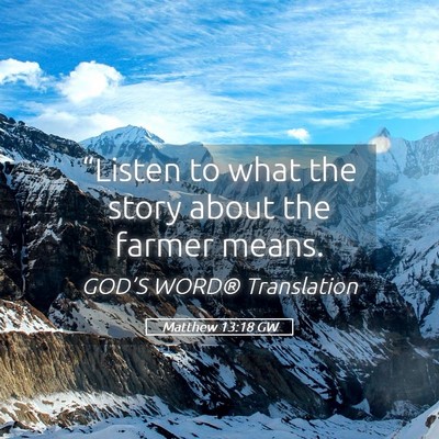 Picture 05 - Matthew 13:18 GW - “Listen to what the story about the farmer - Bible Verse Picture