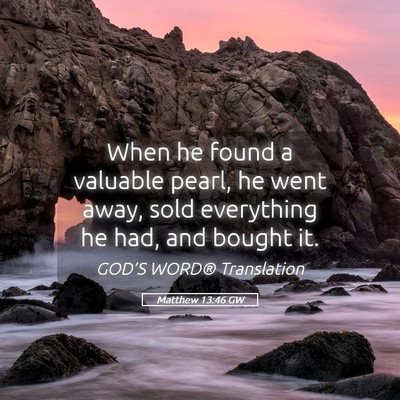Picture 05 - Matthew 13:46 GW - When he found a valuable pearl, he went away, - Bible Verse Picture