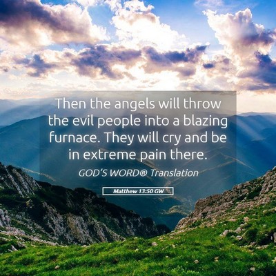 Picture 05 - Matthew 13:50 GW - Then the angels will throw the evil people into a - Bible Verse Picture