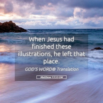 Picture 05 - Matthew 13:53 GW - When Jesus had finished these illustrations, he - Bible Verse Picture