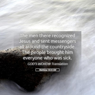 Picture 05 - Matthew 14:35 GW - The men there recognized Jesus and sent - Bible Verse Picture