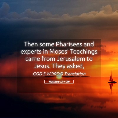 Picture 05 - Matthew 15:1 GW - Then some Pharisees and experts in Moses’ - Bible Verse Picture