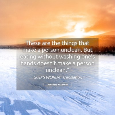 Picture 05 - Matthew 15:20 GW - These are the things that make a person unclean. - Bible Verse Picture