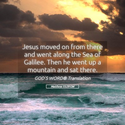 Picture 05 - Matthew 15:29 GW - Jesus moved on from there and went along the Sea - Bible Verse Picture