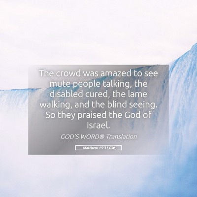 Picture 05 - Matthew 15:31 GW - The crowd was amazed to see mute people talking, - Bible Verse Picture