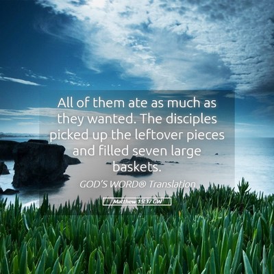 Picture 05 - Matthew 15:37 GW - All of them ate as much as they wanted. The - Bible Verse Picture