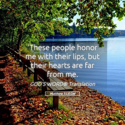 Picture 05 - Matthew 15:8 GW - ‘These people honor me with their lips, but - Bible Verse Picture