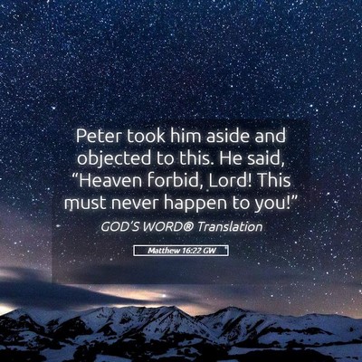 Picture 05 - Matthew 16:22 GW - Peter took him aside and objected to this. He - Bible Verse Picture