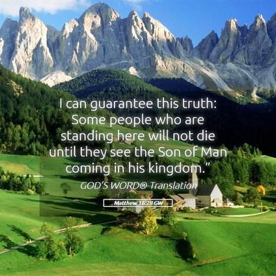 Picture 05 - Matthew 16:28 GW - I can guarantee this truth: Some people who are - Bible Verse Picture