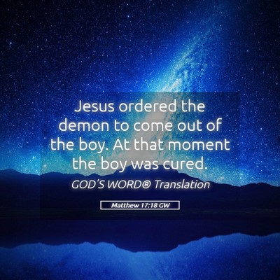 Picture 05 - Matthew 17:18 GW - Jesus ordered the demon to come out of the boy. - Bible Verse Picture