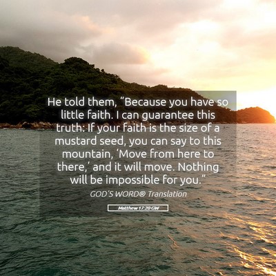 Picture 05 - Matthew 17:20 GW - He told them, “Because you have so little - Bible Verse Picture