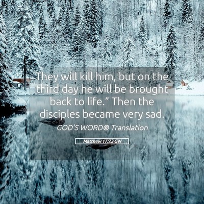 Picture 05 - Matthew 17:23 GW - They will kill him, but on the third day he will - Bible Verse Picture