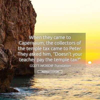 Picture 05 - Matthew 17:24 GW - When they came to Capernaum, the collectors of - Bible Verse Picture