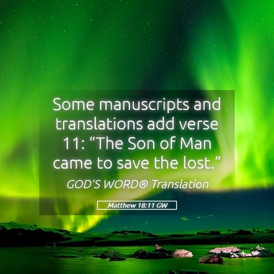 Picture 05 - Matthew 18:11 GW - Some manuscripts and translations add verse 11: - Bible Verse Picture