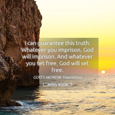 Picture 05 - Matthew 18:18 GW - I can guarantee this truth: Whatever you - Bible Verse Picture