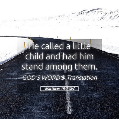 Picture 05 - Matthew 18:2 GW - He called a little child and had him stand among - Bible Verse Picture