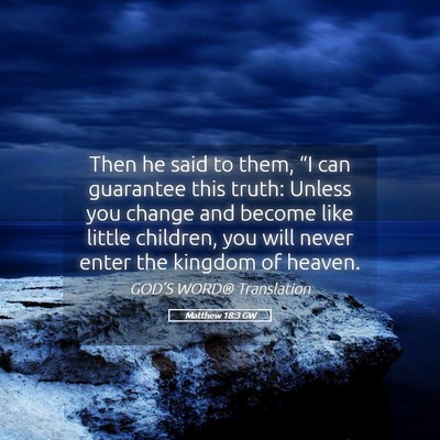 Picture 05 - Matthew 18:3 GW - Then he said to them, “I can guarantee this - Bible Verse Picture
