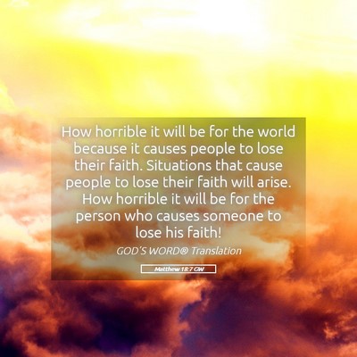Picture 05 - Matthew 18:7 GW - How horrible it will be for the world because it - Bible Verse Picture