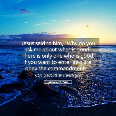 Picture 05 - Matthew 19:17 GW - Jesus said to him, “Why do you ask me about - Bible Verse Picture