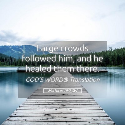 Picture 05 - Matthew 19:2 GW - Large crowds followed him, and he healed them - Bible Verse Picture