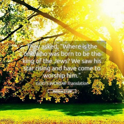 Picture 05 - Matthew 2:2 GW - They asked, “Where is the one who was born to - Bible Verse Picture