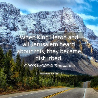 Picture 05 - Matthew 2:3 GW - When King Herod and all Jerusalem heard about - Bible Verse Picture