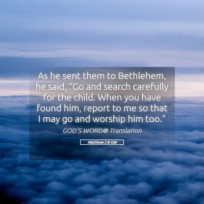 Picture 05 - Matthew 2:8 GW - As he sent them to Bethlehem, he said, “Go and - Bible Verse Picture