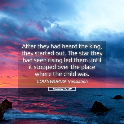 Picture 05 - Matthew 2:9 GW - After they had heard the king, they started out. - Bible Verse Picture