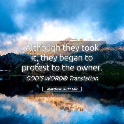 Picture 05 - Matthew 20:11 GW - Although they took it, they began to protest to - Bible Verse Picture