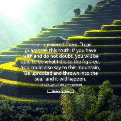 Picture 05 - Matthew 21:21 GW - Jesus answered them, “I can guarantee this - Bible Verse Picture
