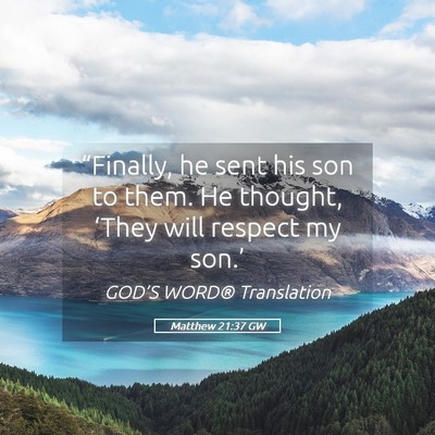 Picture 05 - Matthew 21:37 GW - “Finally, he sent his son to them. He thought, - Bible Verse Picture