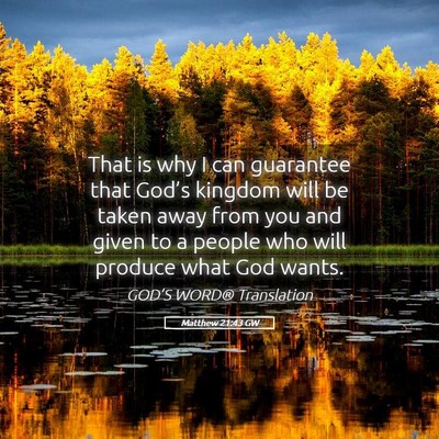 Picture 05 - Matthew 21:43 GW - That is why I can guarantee that God’s kingdom - Bible Verse Picture