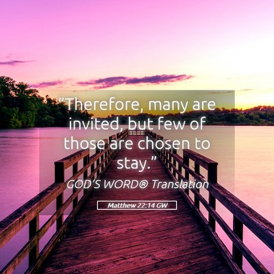 Picture 05 - Matthew 22:14 GW - “Therefore, many are invited, but few of those - Bible Verse Picture