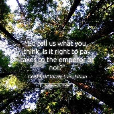 Picture 05 - Matthew 22:17 GW - So tell us what you think. Is it right to pay - Bible Verse Picture