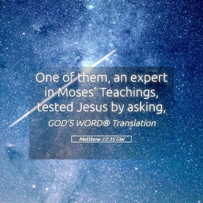 Picture 05 - Matthew 22:35 GW - One of them, an expert in Moses’ Teachings, - Bible Verse Picture