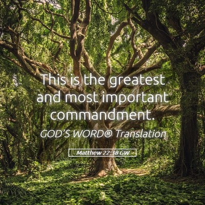 Picture 05 - Matthew 22:38 GW - This is the greatest and most important - Bible Verse Picture