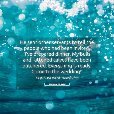 Picture 05 - Matthew 22:4 GW - He sent other servants to tell the people who had - Bible Verse Picture