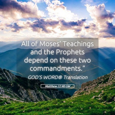 Picture 05 - Matthew 22:40 GW - All of Moses’ Teachings and the Prophets depend - Bible Verse Picture