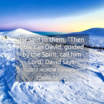 Picture 05 - Matthew 22:43 GW - He said to them, “Then how can David, guided by - Bible Verse Picture