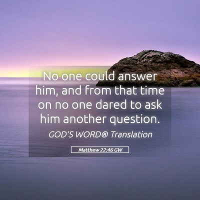 Picture 05 - Matthew 22:46 GW - No one could answer him, and from that time on no - Bible Verse Picture