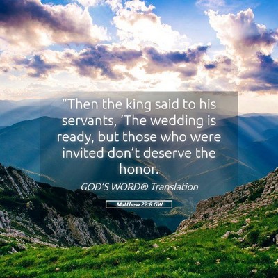 Picture 05 - Matthew 22:8 GW - “Then the king said to his servants, ‘The - Bible Verse Picture