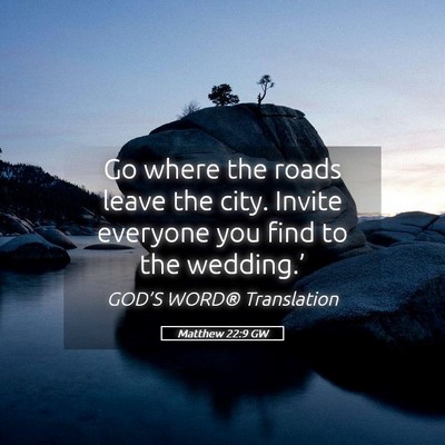 Picture 05 - Matthew 22:9 GW - Go where the roads leave the city. Invite - Bible Verse Picture