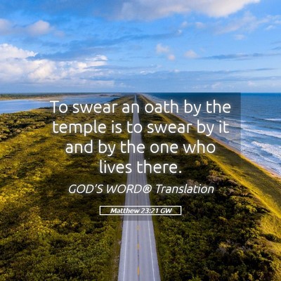 Picture 05 - Matthew 23:21 GW - To swear an oath by the temple is to swear by it - Bible Verse Picture